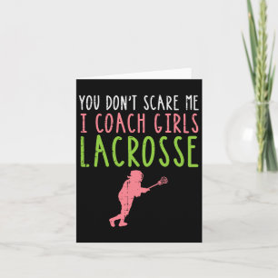 You Dont Scare Me I Coach Girls Lacrosse Funny Lax Card