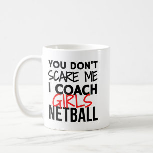 You don't scare me I coach girls netball Coffee Mug