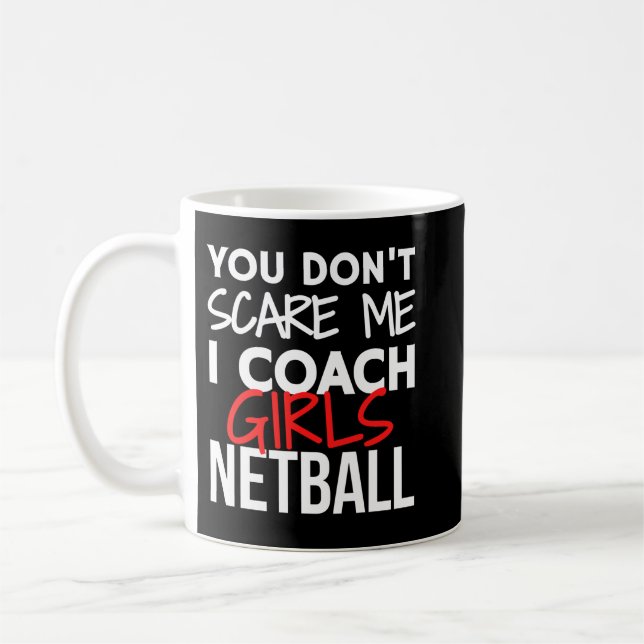 You don't scare me I coach girls netball. Coffee Mug (Left)