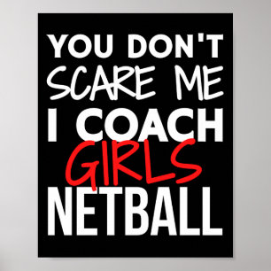 You don't scare me I coach girls netball. Poster