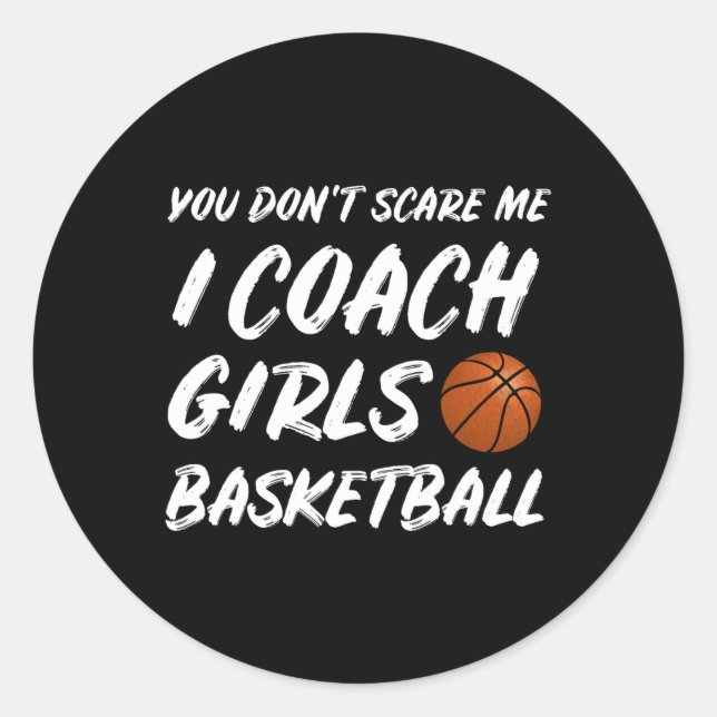 You Don't Scare Me I Coach Girls Sketll Coaching 1 Classic Round Sticker (Front)