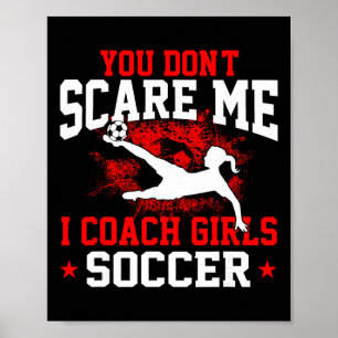 You Don't Scare Me I Coach Girls Soccer _1  Poster