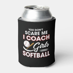 You Don't Scare Me I Coach Girls Softball Can Cooler