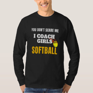 You Don't Scare Me I Coach Girls Softball Design S T-Shirt
