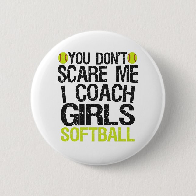 You Don't Scare me I Coach Girls Softball Funny 6 Cm Round Badge (Front)