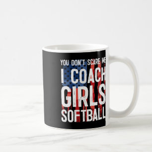 You Don't Scare Me I Coach Girls Softll Shirt Grea Coffee Mug