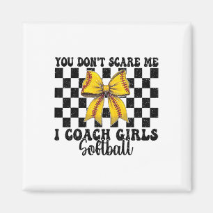 You Don't Scare Me I Coach Girls Softll Softll Coa Magnet