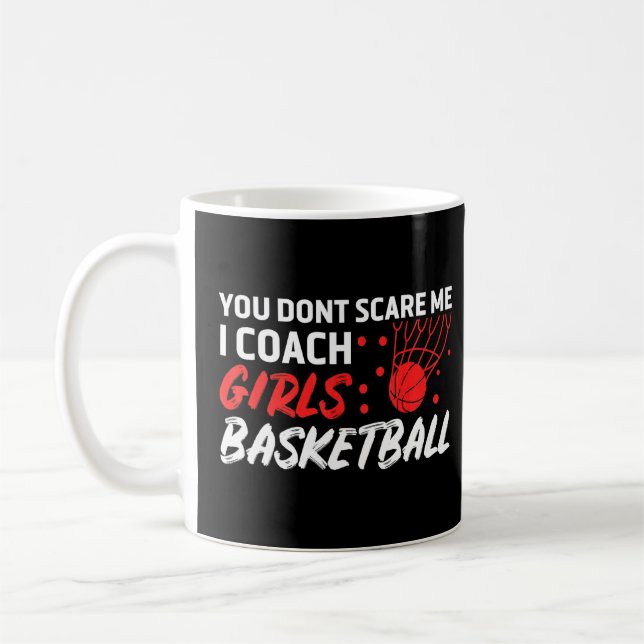 You Dont Scare Me I Coach Girls Sports Basketball  Coffee Mug (Left)