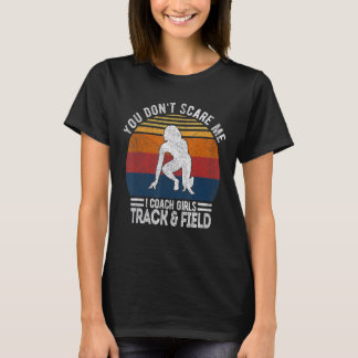 You Don't Scare Me I Coach Girls Track And Field C T-Shirt
