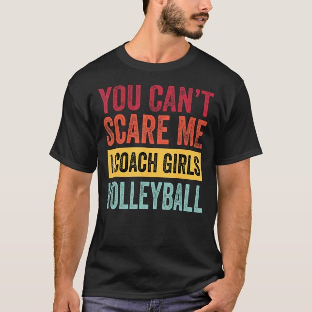 You Dont Scare Me I Coach Girls Volleyball Coach S T-Shirt (Front)