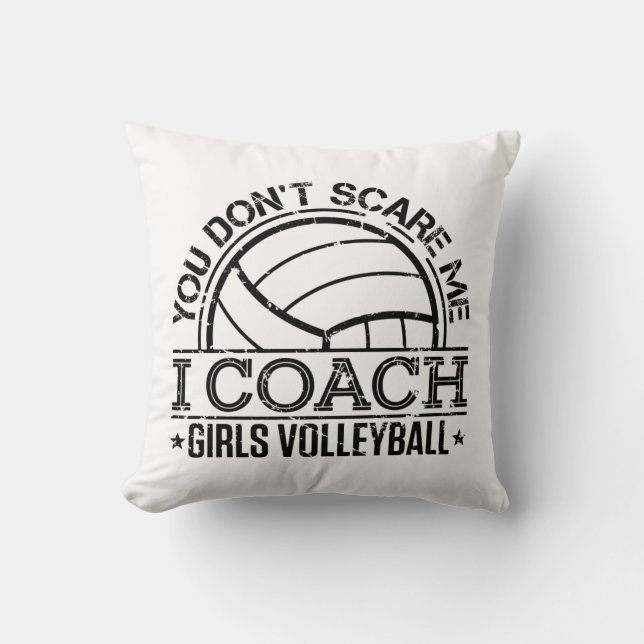 You Don't Scare Me I Coach Girls Volleyball Cushion (Front)