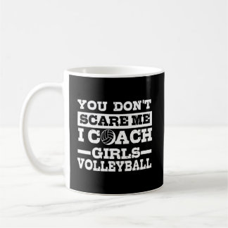 You Don'T Scare Me I Coach Girls Volleyball Gift Coffee Mug