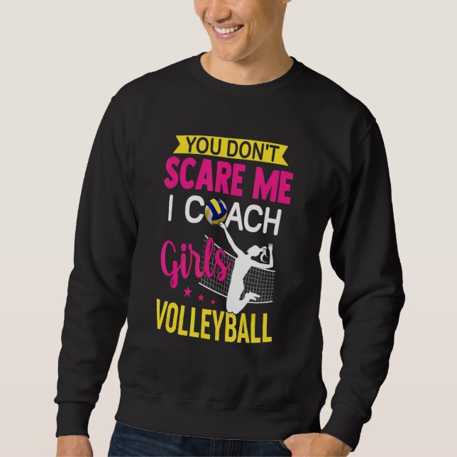 You Don't Scare Me I Coach Girls Volleyball Sweatshirt (Front)