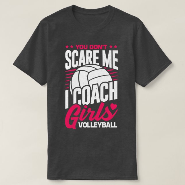 You Dont Scare Me I Coach Girls Volleyball  T-Shirt (Design Front)