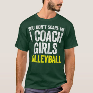 You Dont Scare Me I Coach Girls Volleyball T-Shirt