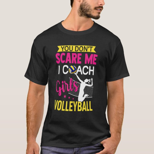 You Don't Scare Me I Coach Girls Volleyball T-Shirt (Front)