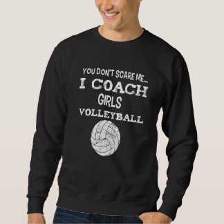 You don't scare me - I coach girls volleyball - Vo Sweatshirt