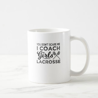 You Don't Scare Me I Coach Lacrosse Coffee Mug