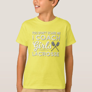 You Don't Scare Me I Coach Lacrosse T-Shirt