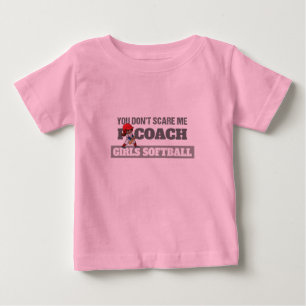You Don't Scare Me I Coach Softball Baby T-Shirt