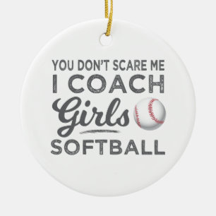 You Don't Scare Me I Coach Softball Gift Ceramic Ornament