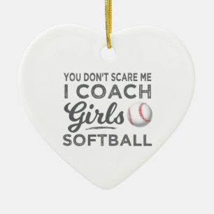 You Don't Scare Me I Coach Softball Gift Ceramic Ornament