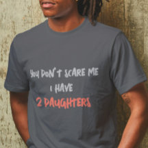 You Don't Scare me, I have 2 Daughters Personalise