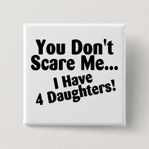 You Dont Scare Me I Have 4 Daughters 15 Cm Square Badge
