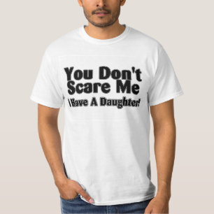 You Dont Scare Me I  Have A Daughter Outlined T-Shirt