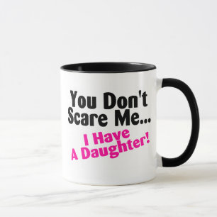 You Dont Scare Me I Have A Daughter Pink and Black Mug