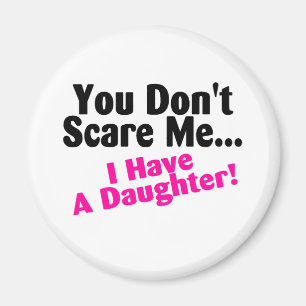 You Dont Scare Me I Have A Daughter Pink Black Magnet