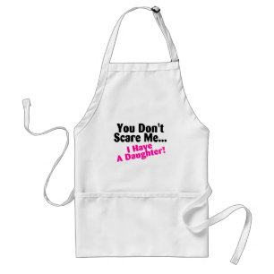 You Dont Scare Me I Have A Daughter Standard Apron