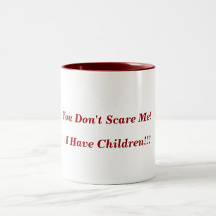 You Don't Scare Me!, I Have Children!!! Two-Tone Coffee Mug