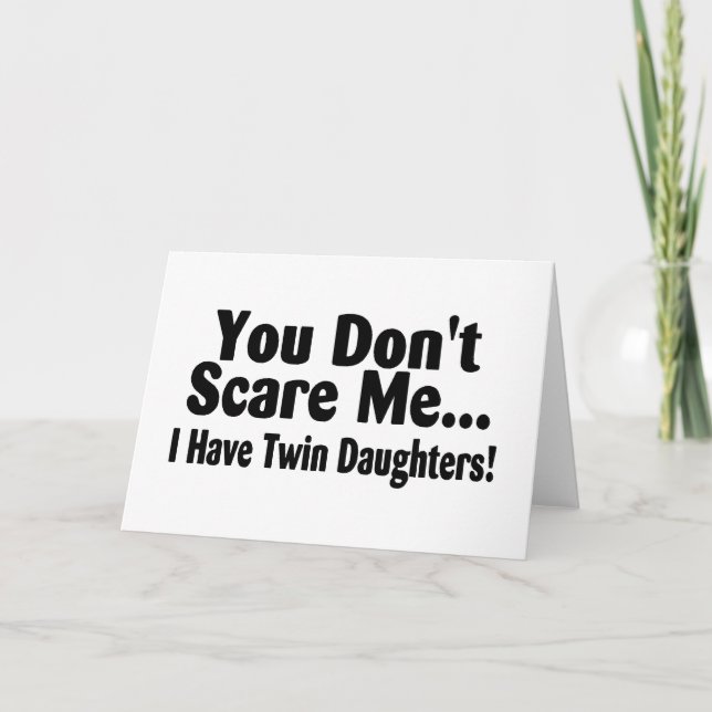 You Dont Scare Me I Have Twin Daughters Card (Front)