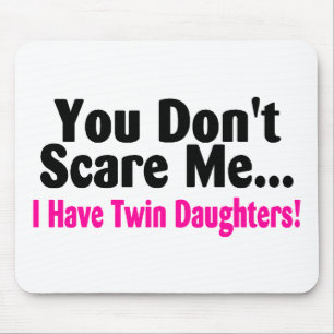 You Dont Scare Me I Have Twin Daughters Mouse Pad