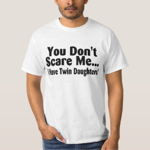 You Dont Scare Me I Have Twin Daughters T-Shirt