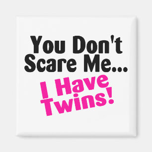 You Dont Scare Me I Have Twins Girls Magnet