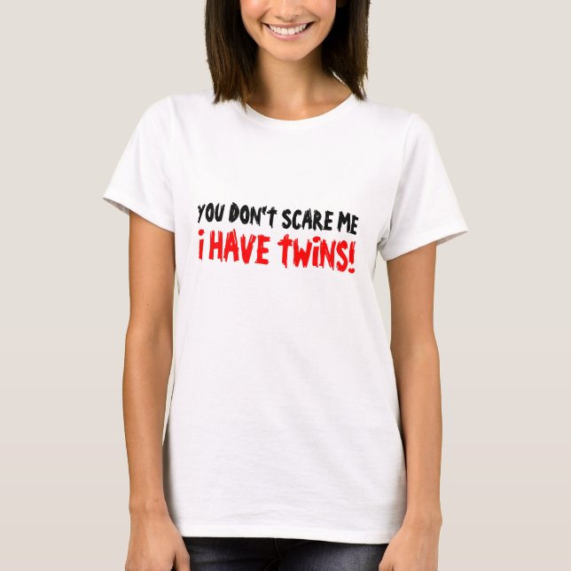 You don't scare me i have twins t shirt for moms (Front)