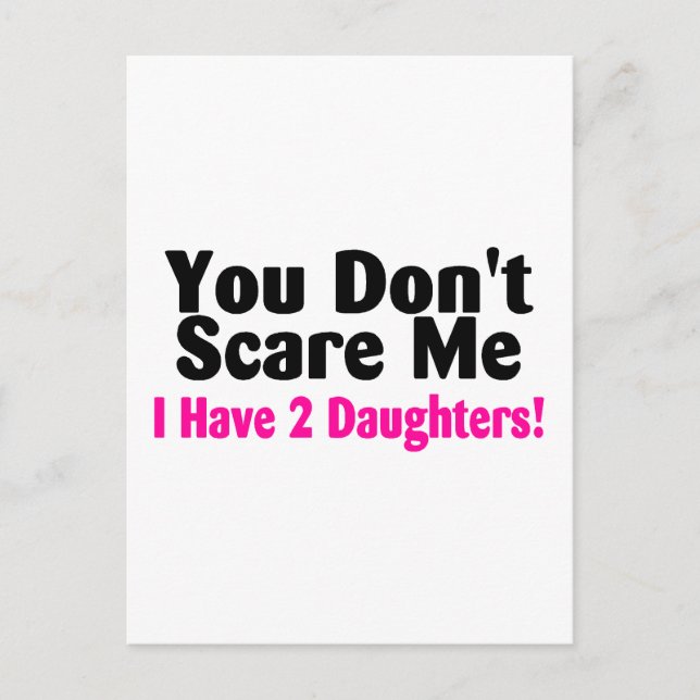 You Dont Scare Me I Have Two Daughters Postcard (Front)