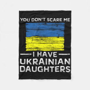 You Dont Scare Me I Have Ukrainian Daughters  Fleece Blanket