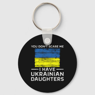 You Dont Scare Me I Have Ukrainian Daughters  Key Ring