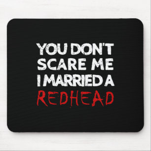 You Don't Scare Me I Married A Redhead Funny Husnd Mouse Pad