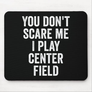 You Don't Scare Me I Play Center Field Sell Softll Mouse Pad