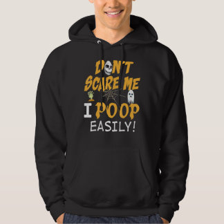 You Don't Scare Me I Poop Easily Halloween Can't T Hoodie