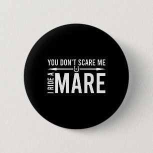 You Don't Scare Me I Ride A Mare Funny Equestrian  6 Cm Round Badge