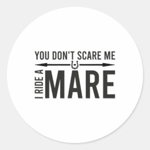 You Don't Scare Me I Ride A Mare Funny Equestrian Classic Round Sticker