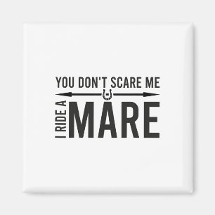 You Don't Scare Me I Ride A Mare Funny Equestrian Magnet