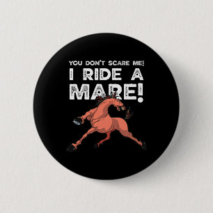 You Don't Scare Me I Ride A Mare! Horseck Riding 2 6 Cm Round Badge