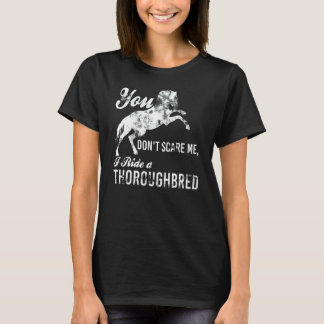 You Don't Scare Me, I Ride a Thoroughbred Equestri T-Shirt