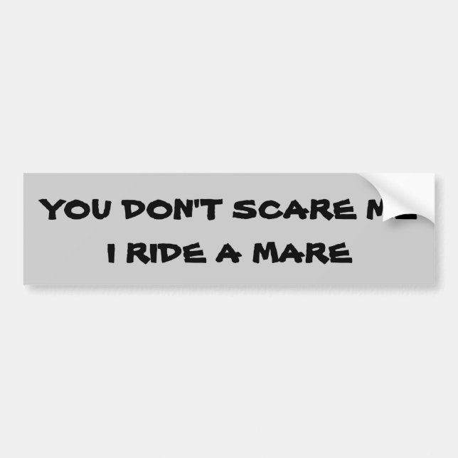 You Don't Scare Me I Ride A (your horse) Trailer Bumper Sticker (Front)